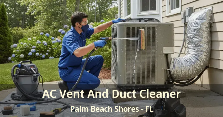 AC Vent And Duct Cleaner Palm Beach Shores - FL AC Vent And Duct Cleaner Palm Beach Shores - FL