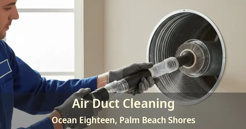 Air Duct Cleaning Ocean Eighteen, Palm Beach Shores - FL