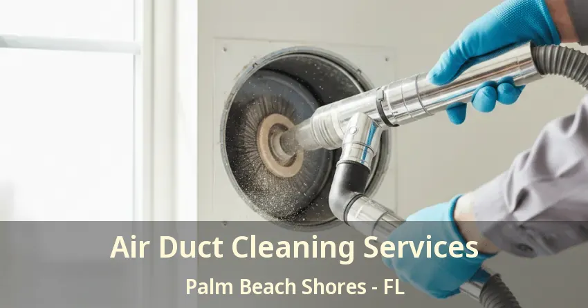 Air Duct Cleaning Services Palm Beach Shores - FL