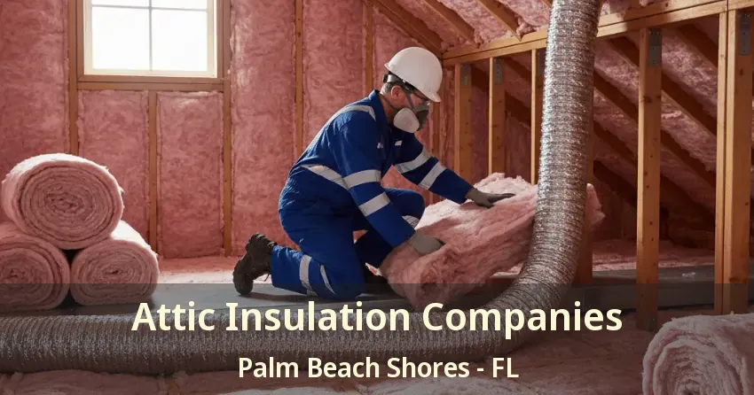 Attic Insulation Companies Palm Beach Shores - FL Attic Insulation Companies Palm Beach Shores - FL