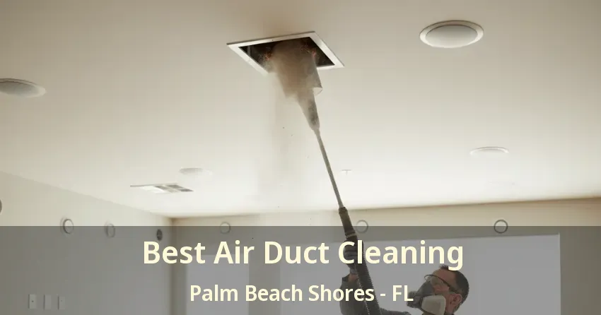Best Air Duct Cleaning Palm Beach Shores - FL