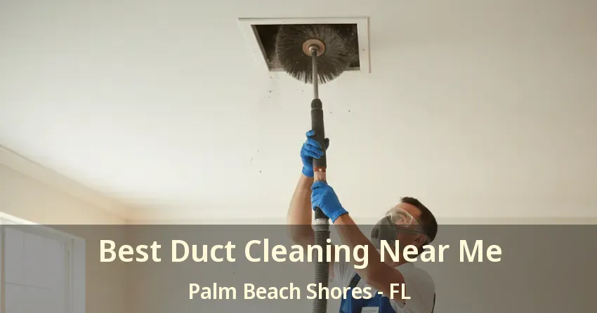 Best Duct Cleaning Near Me Palm Beach Shores - FL