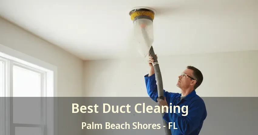Best Duct Cleaning Palm Beach Shores - FL