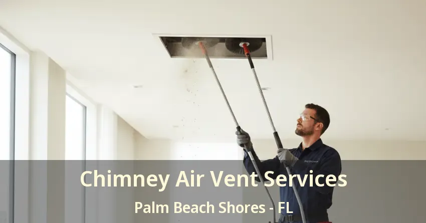 Chimney Air Vent Services Palm Beach Shores - FL Chimney Air Vent Services Palm Beach Shores - FL