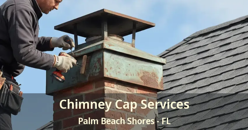 Chimney Cap Services Palm Beach Shores - FL