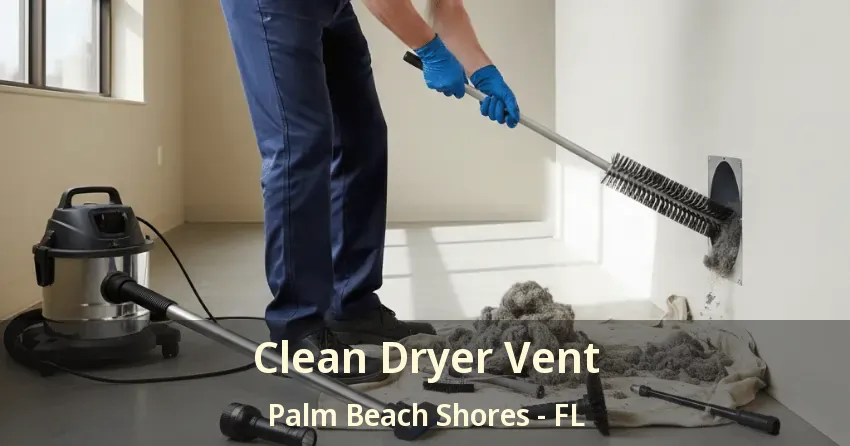 Clean Dryer Vent Palm Beach Shores - FL