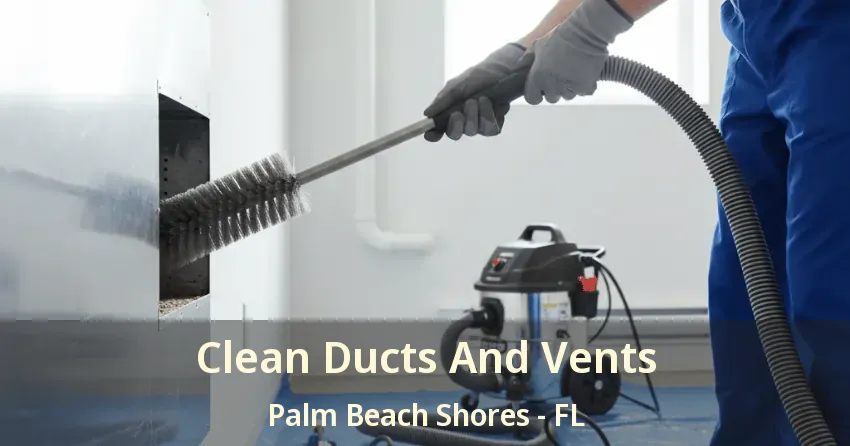 Clean Ducts And Vents Palm Beach Shores - FL