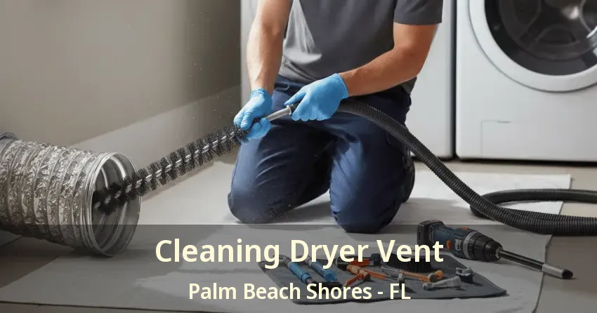Cleaning Dryer Vent Palm Beach Shores - FL Cleaning Dryer Vent Palm Beach Shores - FL