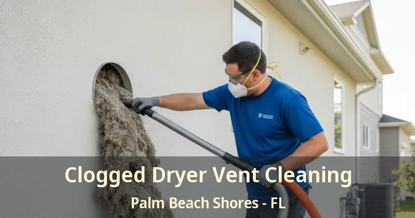 Clogged Dryer Vent Cleaning Palm Beach Shores - FL