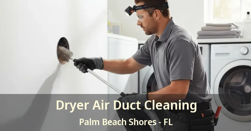 Dryer Air Duct Cleaning Palm Beach Shores - FL