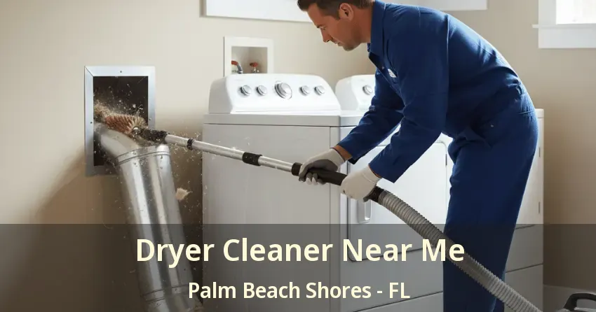 Dryer Cleaner Near Me Palm Beach Shores - FL