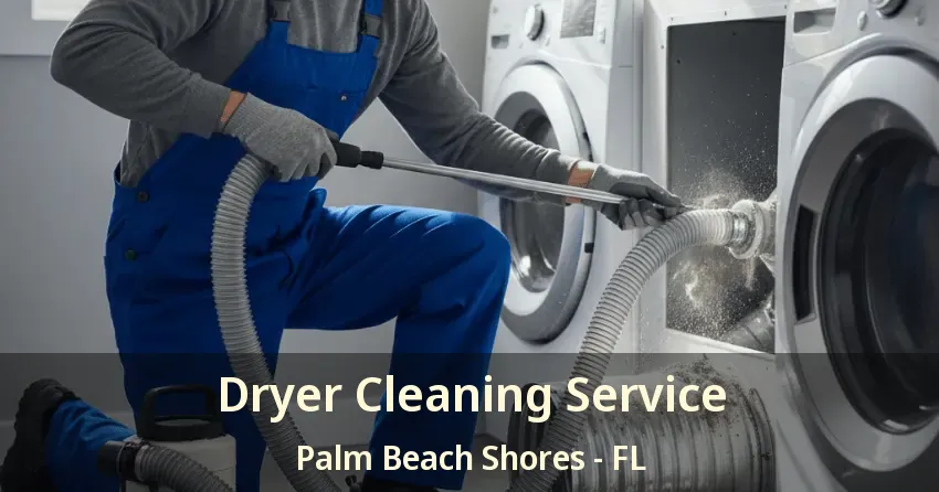 Dryer Cleaning Service Palm Beach Shores - FL