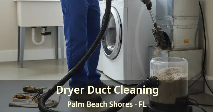 Dryer Duct Cleaning Palm Beach Shores - FL Dryer Duct Cleaning Palm Beach Shores - FL