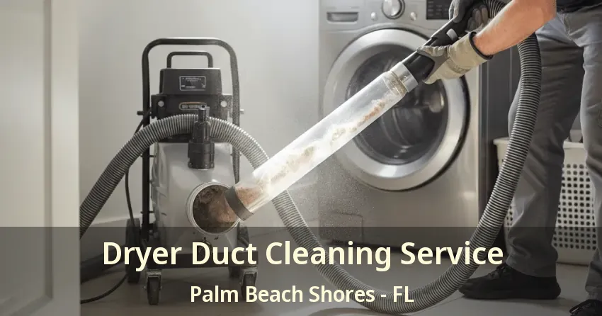 Dryer Duct Cleaning Service Palm Beach Shores - FL Dryer Duct Cleaning Service Palm Beach Shores - FL