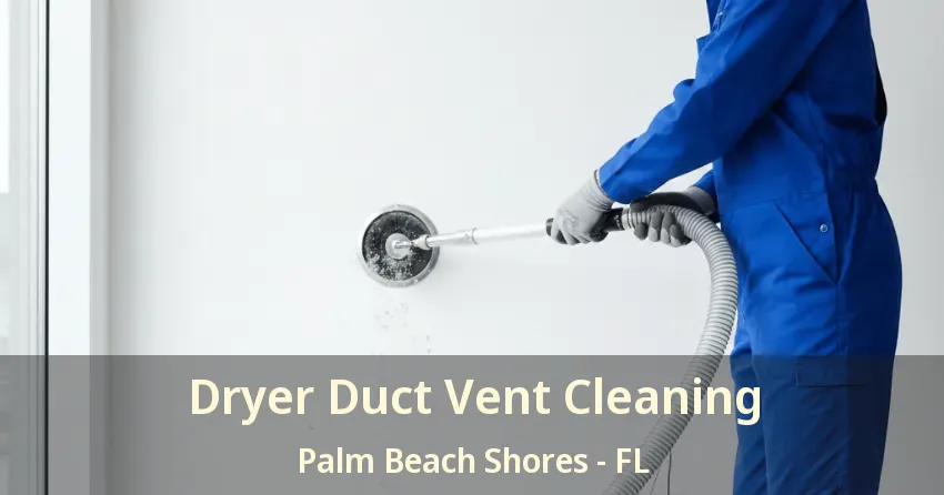Dryer Duct Vent Cleaning Palm Beach Shores - FL