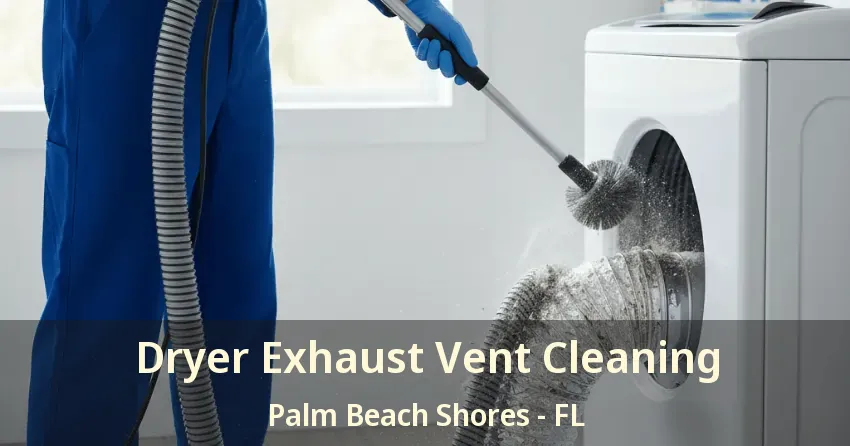 Dryer Exhaust Vent Cleaning Palm Beach Shores - FL