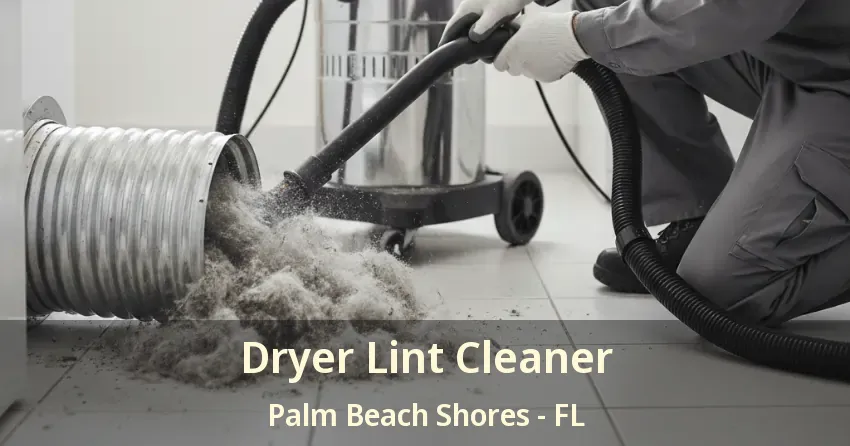 Dryer Lint Cleaner Palm Beach Shores - FL