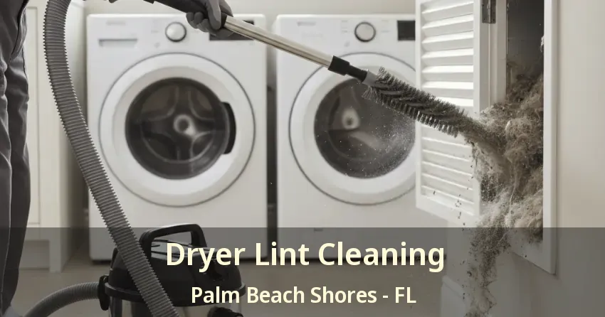 Dryer Lint Cleaning Palm Beach Shores - FL
