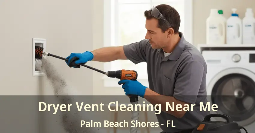 Dryer Vent Cleaning Near Me Palm Beach Shores - FL