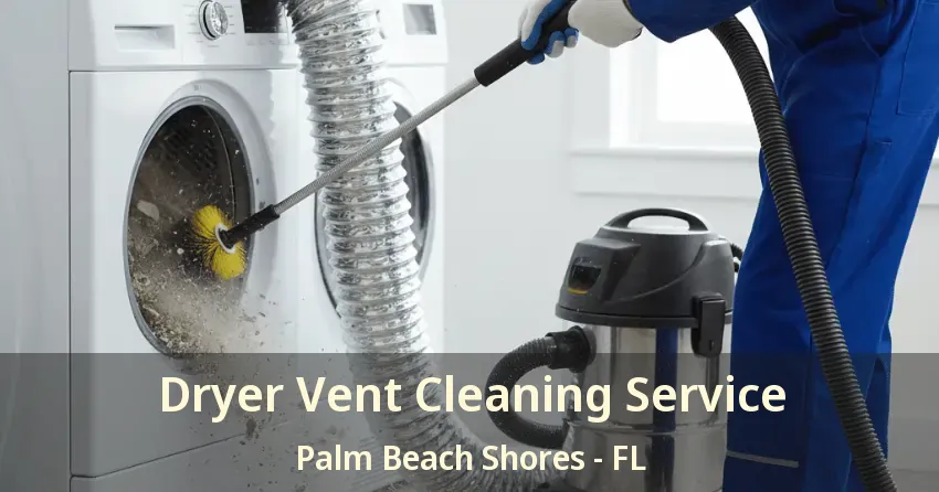 Dryer Vent Cleaning Service Palm Beach Shores - FL