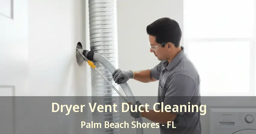 Dryer Vent Duct Cleaning Palm Beach Shores - FL