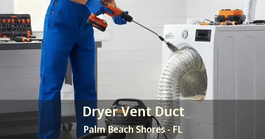Dryer Vent Duct Palm Beach Shores - FL