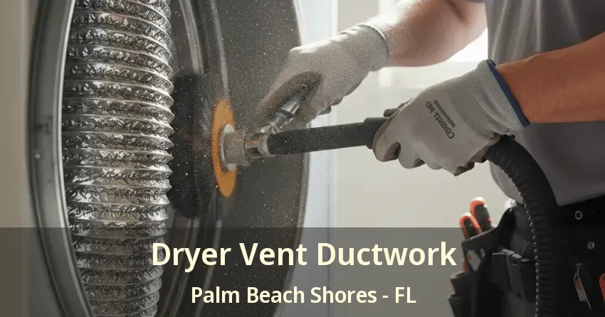 Dryer Vent Ductwork Palm Beach Shores - FL