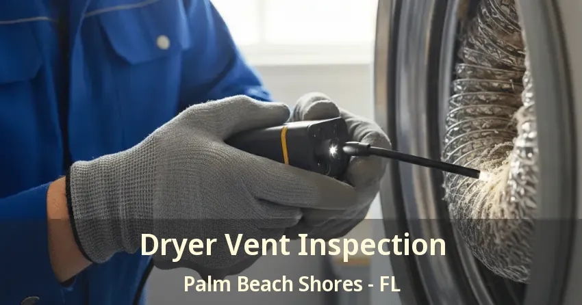 Dryer Vent Inspection Palm Beach Shores - FL Dryer Vent Inspection Palm Beach Shores - FL