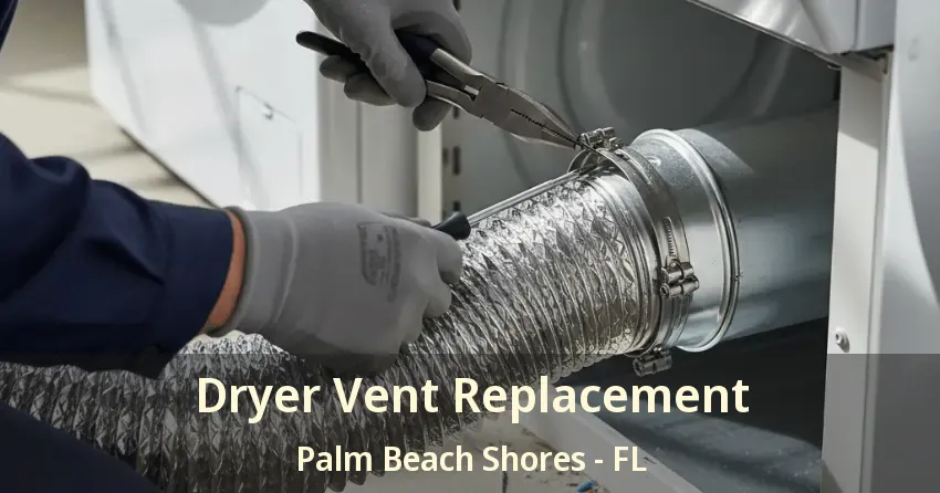Dryer Vent Replacement Palm Beach Shores - FL