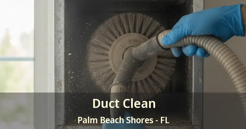 Duct Clean Palm Beach Shores - FL Duct Clean Palm Beach Shores - FL