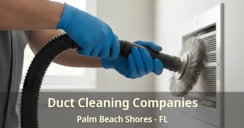 Duct Cleaning Companies Palm Beach Shores - FL