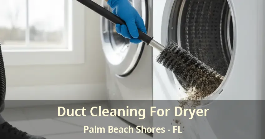 Duct Cleaning For Dryer Palm Beach Shores - FL