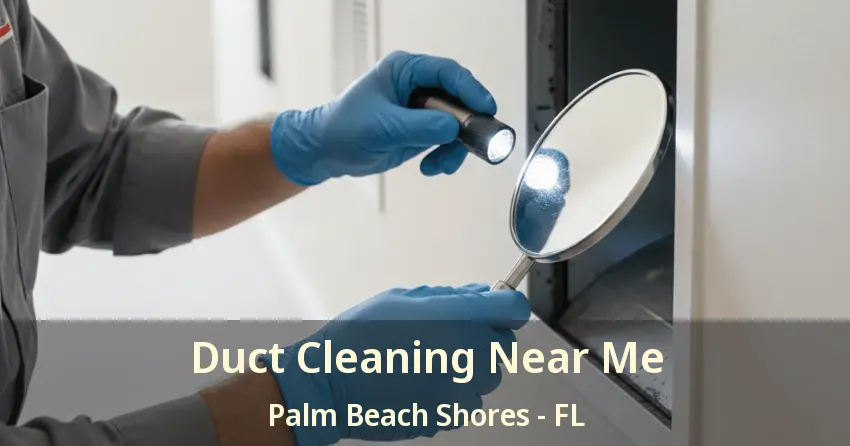 Duct Cleaning Near Me Palm Beach Shores - FL