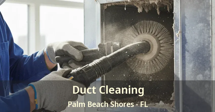 Duct Cleaning Palm Beach Shores - FL Duct Cleaning Palm Beach Shores - FL