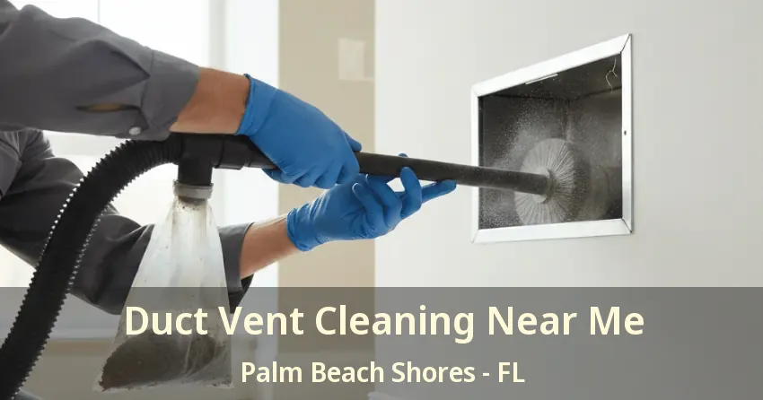 Duct Vent Cleaning Near Me Palm Beach Shores - FL