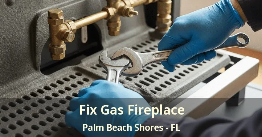 Fix Gas Fireplace Palm Beach Shores - FL