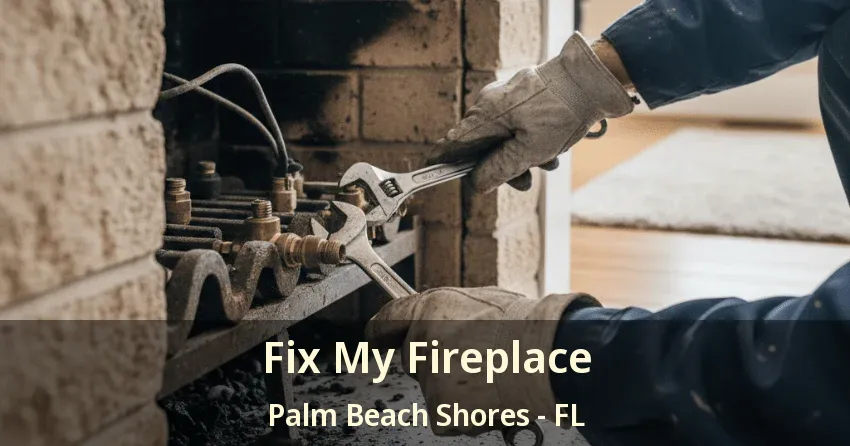Fix My Fireplace Palm Beach Shores - FL Fix My Fireplace Palm Beach Shores - FL