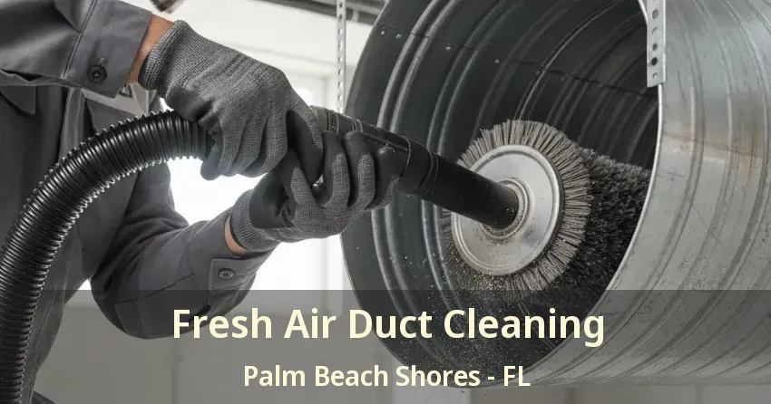 Fresh Air Duct Cleaning Palm Beach Shores - FL