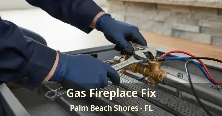 Gas Fireplace Fix Palm Beach Shores - FL