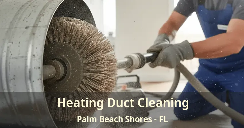 Heating Duct Cleaning Palm Beach Shores - FL