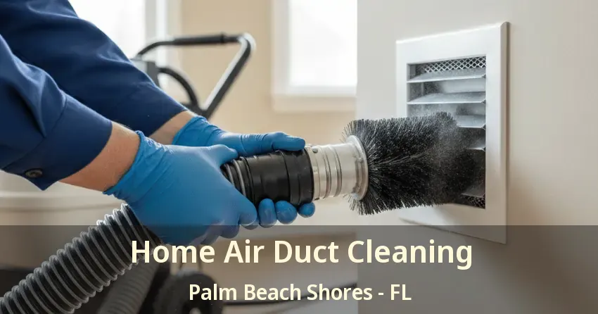 Home Air Duct Cleaning Palm Beach Shores - FL