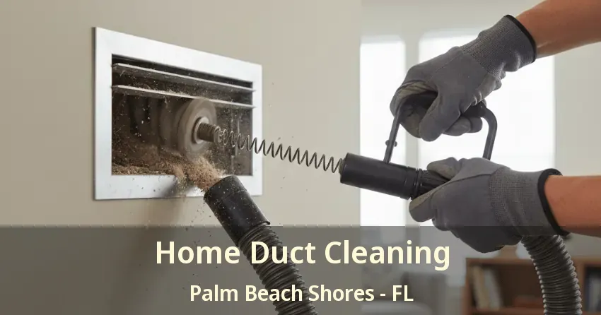 Home Duct Cleaning Palm Beach Shores - FL