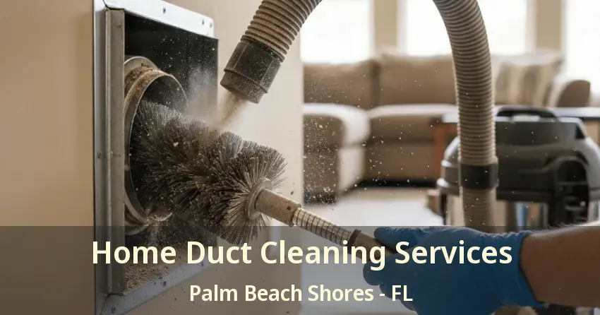 Home Duct Cleaning Services Palm Beach Shores - FL Home Duct Cleaning Services Palm Beach Shores - FL