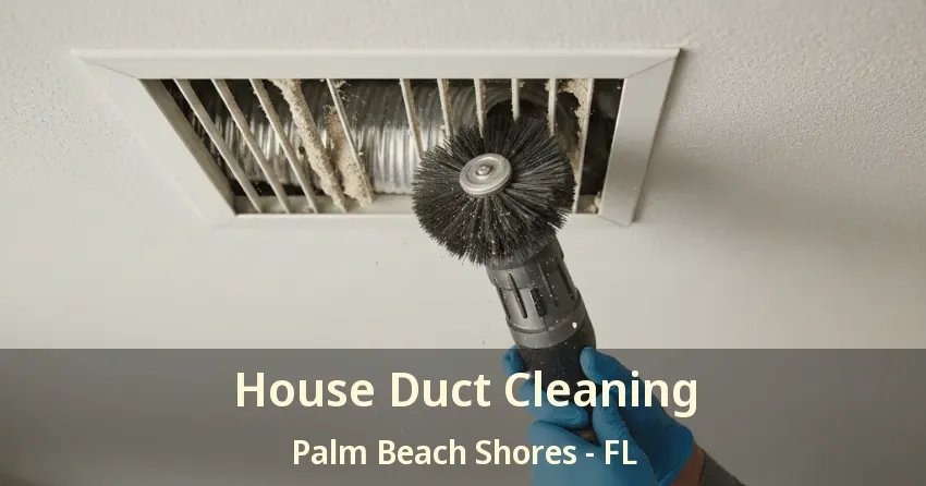 House Duct Cleaning Palm Beach Shores - FL