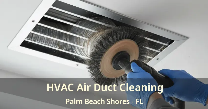 HVAC Air Duct Cleaning Palm Beach Shores - FL HVAC Air Duct Cleaning Palm Beach Shores - FL