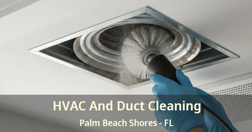 HVAC And Duct Cleaning Palm Beach Shores - FL