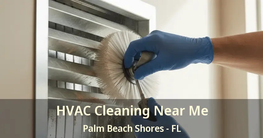 HVAC Cleaning Near Me Palm Beach Shores - FL