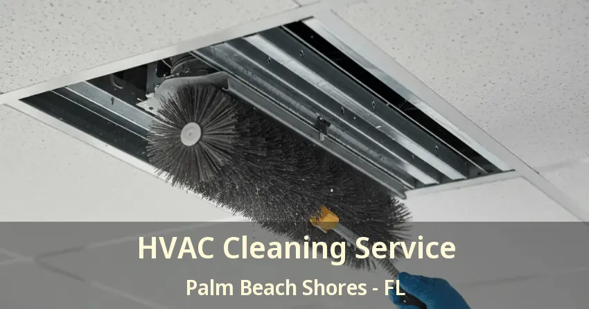 HVAC Cleaning Service Palm Beach Shores - FL