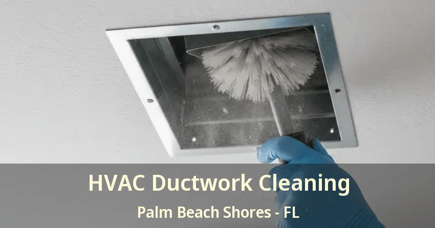 HVAC Ductwork Cleaning Palm Beach Shores - FL