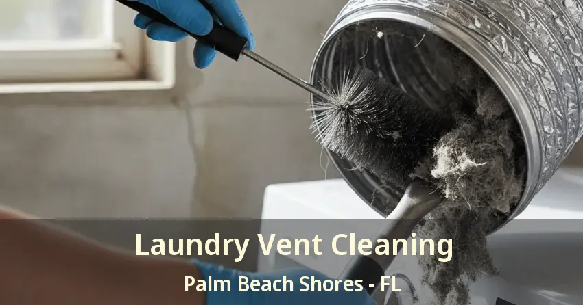 Laundry Vent Cleaning Palm Beach Shores - FL Laundry Vent Cleaning Palm Beach Shores - FL